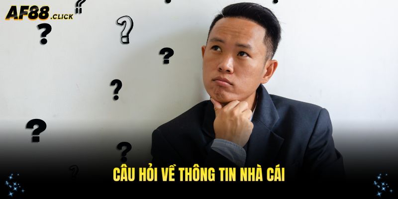 Câu hỏi thường gặp AF88 liên quan đến thông tin nhà cái