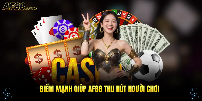Khám phá những điểm mạnh nổi bật của AF88 thu hút người chơi