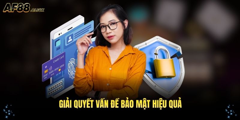 Giải quyết vấn đề bảo mật AF88 luôn hiệu quả
