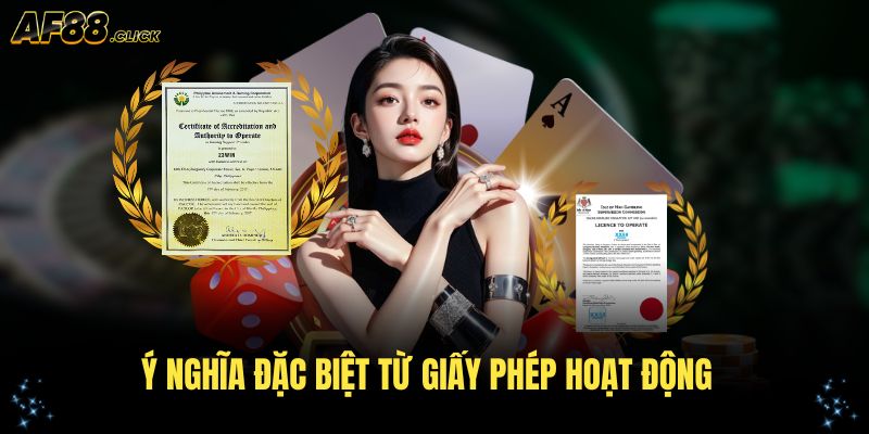 Ý nghĩa đặc biệt từ giấy phép hoạt động AF88 đang nắm giữ