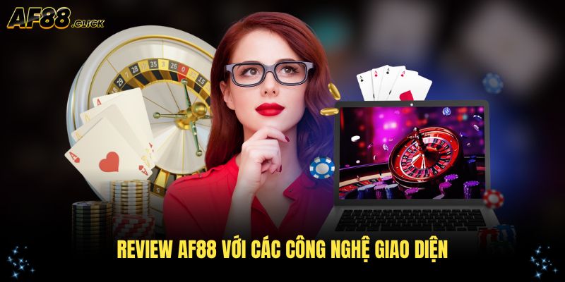 Review AF88 với các công nghệ giao diện