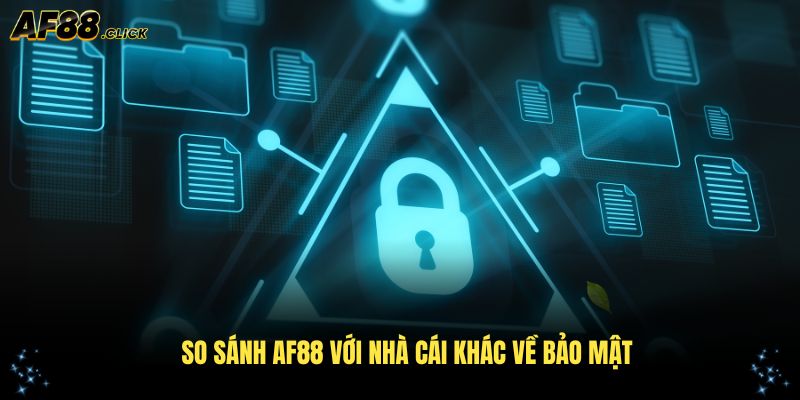So sánh AF88 với nhà cái khác về bảo mật cho thấy đầu tư công nghệ lớn